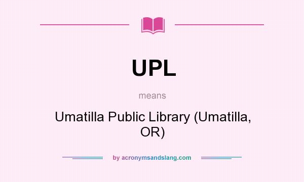 What does UPL mean? It stands for Umatilla Public Library (Umatilla, OR)