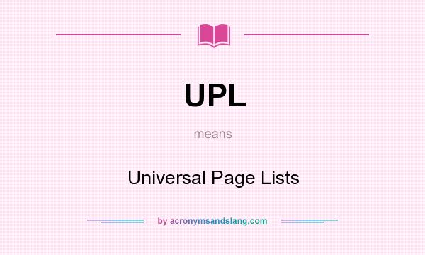 What does UPL mean? It stands for Universal Page Lists