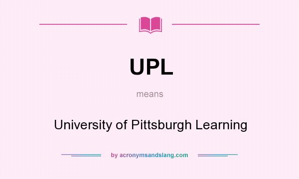 What does UPL mean? It stands for University of Pittsburgh Learning