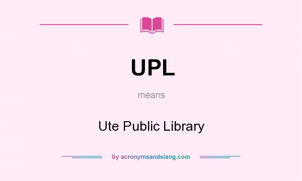 What does UPL mean? It stands for Ute Public Library