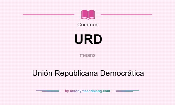 What does URD mean? It stands for Unión Republicana Democrática