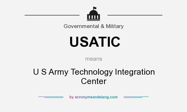 What does USATIC mean? It stands for U S Army Technology Integration Center