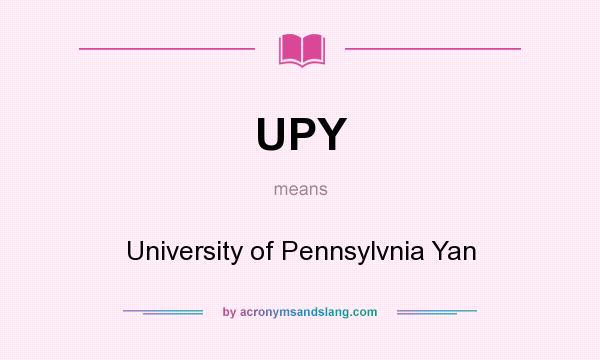 What does UPY mean? It stands for University of Pennsylvnia Yan