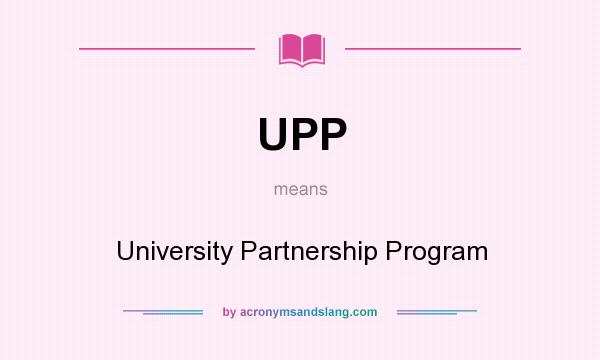 What does UPP mean? It stands for University Partnership Program