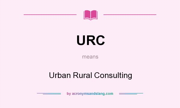 What does URC mean? It stands for Urban Rural Consulting