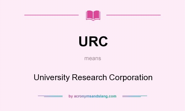 What does URC mean? It stands for University Research Corporation