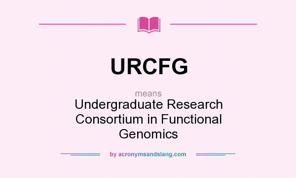 What does URCFG mean? It stands for Undergraduate Research Consortium in Functional Genomics