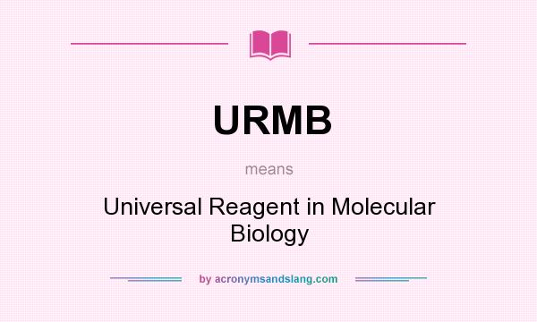 What does URMB mean? It stands for Universal Reagent in Molecular Biology
