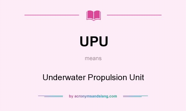 What does UPU mean? It stands for Underwater Propulsion Unit