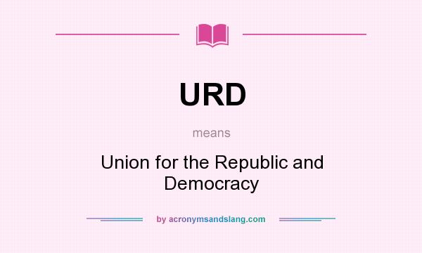 What does URD mean? It stands for Union for the Republic and Democracy