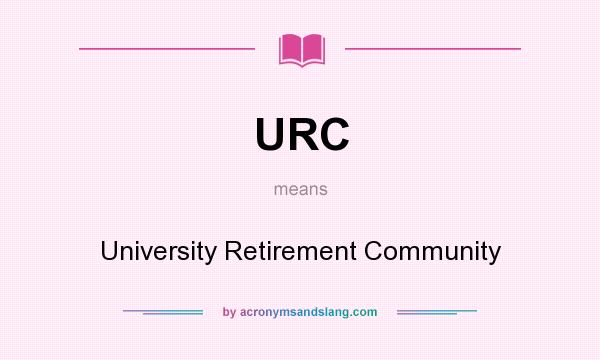 What does URC mean? It stands for University Retirement Community