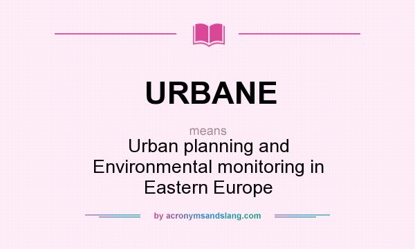 What does URBANE mean? It stands for Urban planning and Environmental monitoring in Eastern Europe
