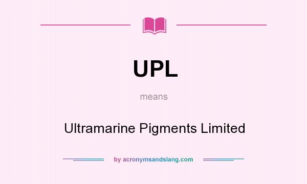 What does UPL mean? It stands for Ultramarine Pigments Limited