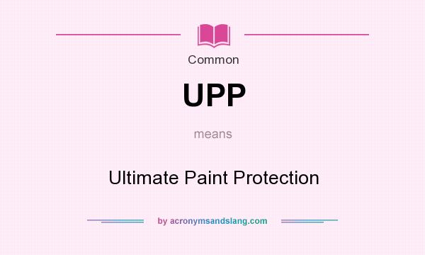 What does UPP mean? It stands for Ultimate Paint Protection