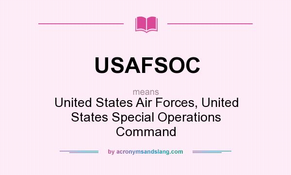 What does USAFSOC mean? It stands for United States Air Forces, United States Special Operations Command