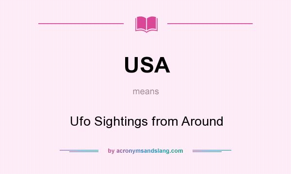 What does USA mean? It stands for Ufo Sightings from Around