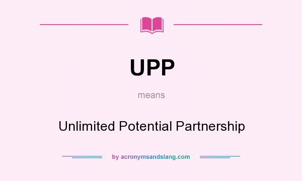 What does UPP mean? It stands for Unlimited Potential Partnership
