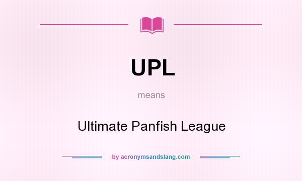 What does UPL mean? It stands for Ultimate Panfish League