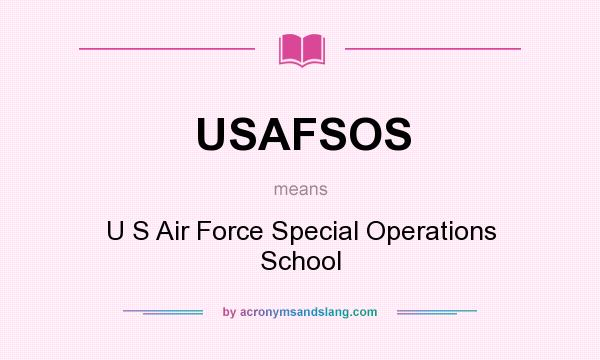What does USAFSOS mean? It stands for U S Air Force Special Operations School