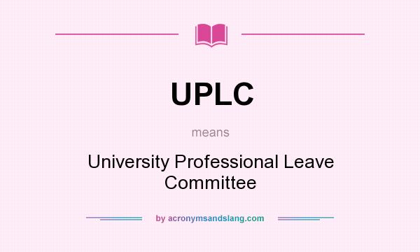 What does UPLC mean? It stands for University Professional Leave Committee