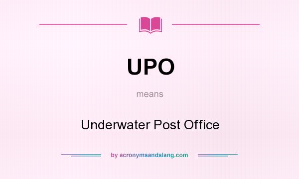What does UPO mean? It stands for Underwater Post Office