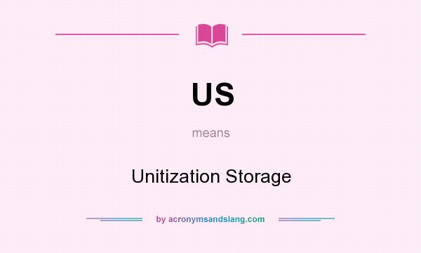 What does US mean? It stands for Unitization Storage