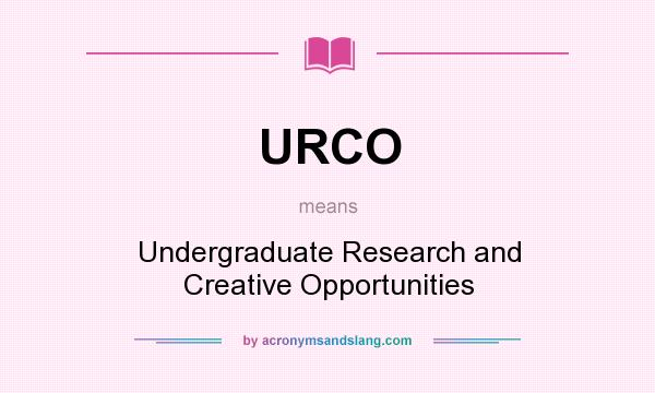 What does URCO mean? It stands for Undergraduate Research and Creative Opportunities