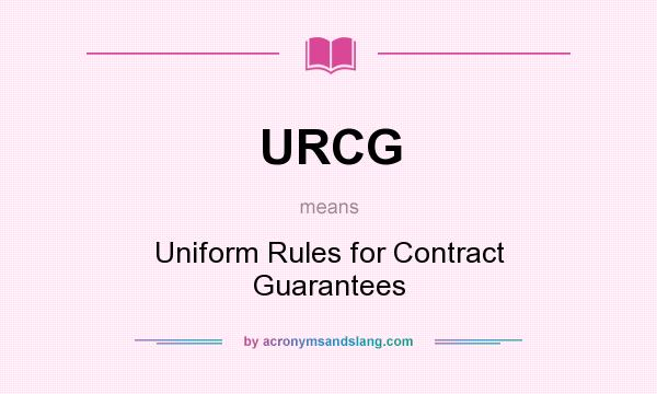What does URCG mean? It stands for Uniform Rules for Contract Guarantees