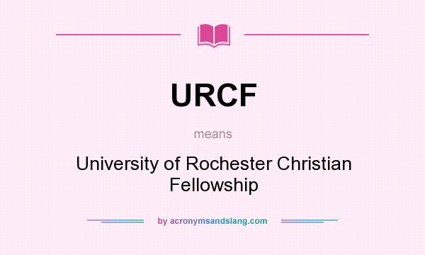 What does URCF mean? It stands for University of Rochester Christian Fellowship