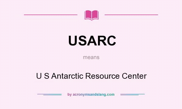What does USARC mean? It stands for U S Antarctic Resource Center