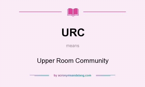 What does URC mean? It stands for Upper Room Community