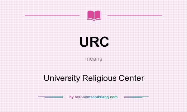 What does URC mean? It stands for University Religious Center
