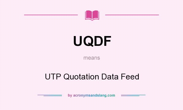 What does UQDF mean? It stands for UTP Quotation Data Feed
