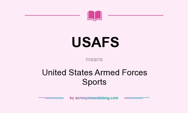 What does USAFS mean? It stands for United States Armed Forces Sports