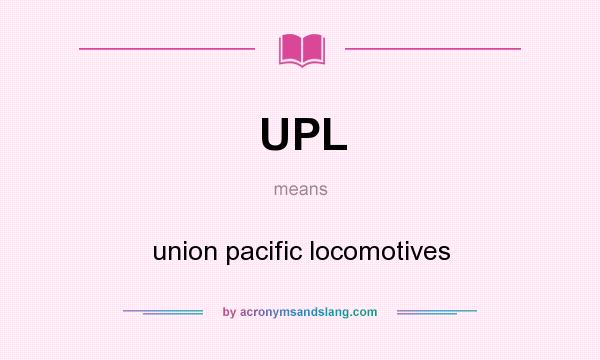 What does UPL mean? It stands for union pacific locomotives