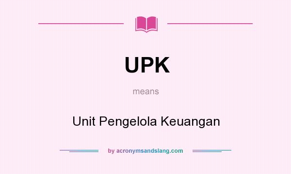 What does UPK mean? It stands for Unit Pengelola Keuangan