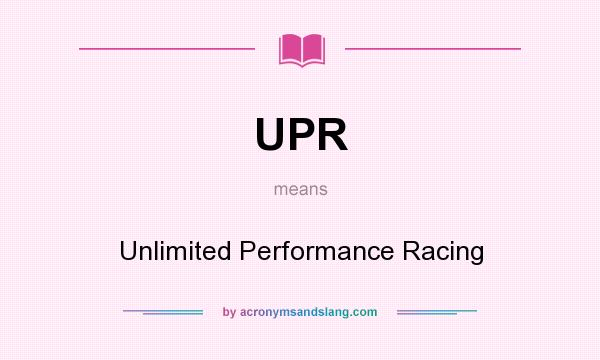 What does UPR mean? It stands for Unlimited Performance Racing