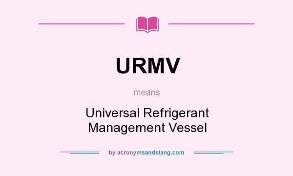 What does URMV mean? It stands for Universal Refrigerant Management Vessel