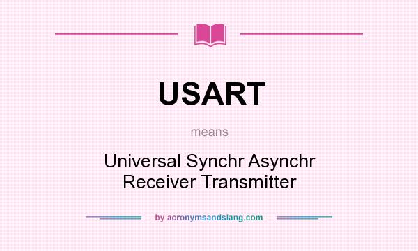 What does USART mean? It stands for Universal Synchr Asynchr Receiver Transmitter