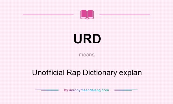 What does URD mean? It stands for Unofficial Rap Dictionary explan