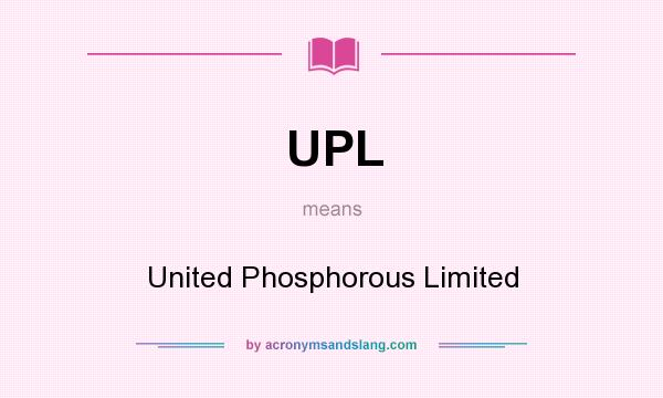 What does UPL mean? It stands for United Phosphorous Limited