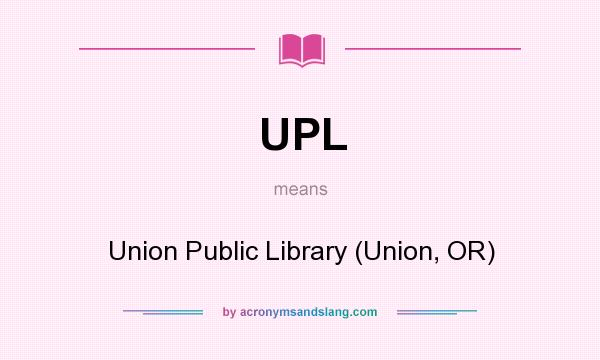 What does UPL mean? It stands for Union Public Library (Union, OR)