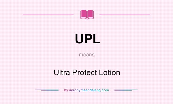 What does UPL mean? It stands for Ultra Protect Lotion
