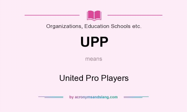 What does UPP mean? It stands for United Pro Players