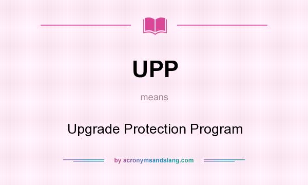 What does UPP mean? It stands for Upgrade Protection Program