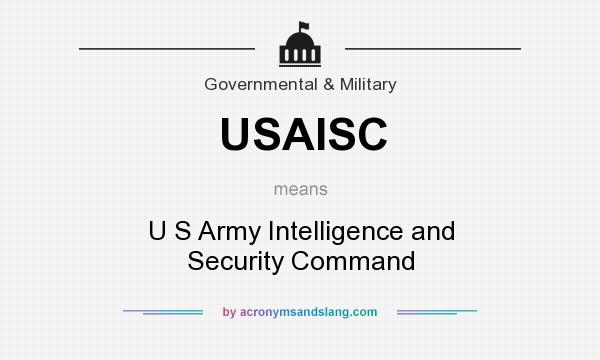 What does USAISC mean? It stands for U S Army Intelligence and Security Command