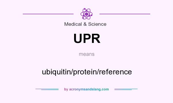 What does UPR mean? It stands for ubiquitin/protein/reference