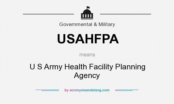 What does USAHFPA mean? It stands for U S Army Health Facility Planning Agency