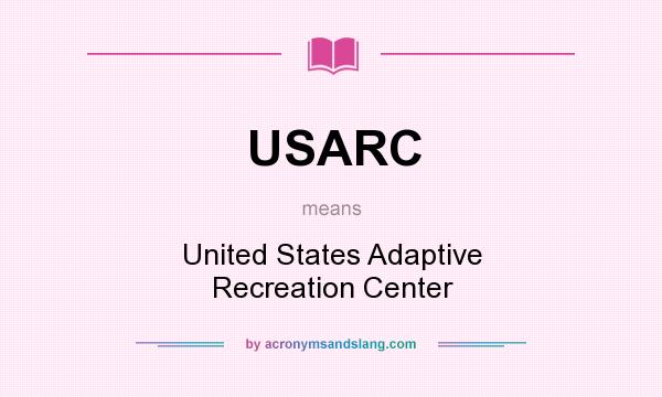 What does USARC mean? It stands for United States Adaptive Recreation Center
