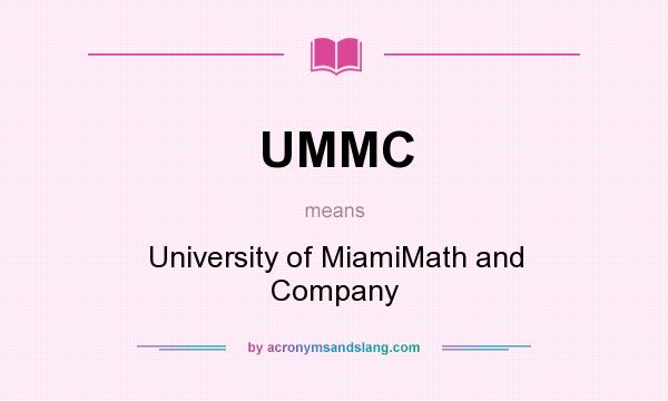 What does UMMC mean? It stands for University of MiamiMath and Company